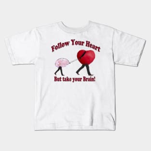 Follow Your Heart and Take your Brain Kids T-Shirt